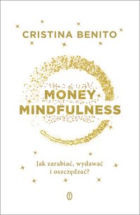 Money Mindfulness. Jak zarabiać, wydawać i oszczędzać? - Cristina Benito - ebook
