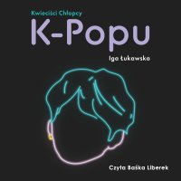 Kwieciści chłopcy k-popu - Iga Łukawska - audiobook