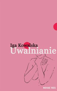 Uwalnianie - Iga Kowalska - ebook