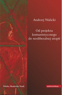 Od projektu komunistycznego do neoliberalnej utopii - Andrzej Walicki - ebook