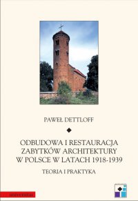 Odbudowa i restauracja zabytków architektury w Polsce 1918-1939. Teoria i praktyka - Paweł Dettloff - ebook