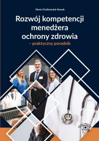 Rozwój kompetencji menedżera ochrony zdrowia – praktyczny poradnik - Marta Chalimoniuk-Nowak - ebook