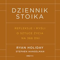 Dziennik stoika. Refleksje i myśli o sztuce życia na 366 dni - Ryan Holiday - audiobook