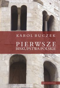 Pierwsze biskupstwa polskie - Karol Buczek - ebook