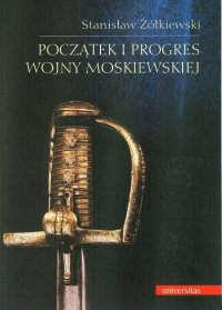 Początek i progres wojny moskiewskiej - Stanisław Żółkiewski - ebook
