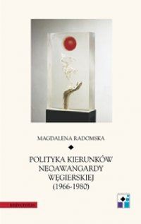 Polityka kierunków neoawangardy węgierskiej (1966-80) - Magdalena Radomska - ebook
