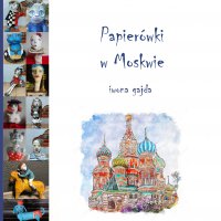 Papierówki w Moskwie - Iwona Gajda - ebook