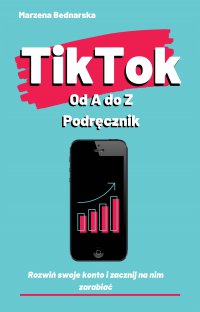 TikTok od A do Z podręcznik - Marzena Bednarska - ebook