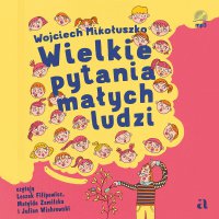Wielkie pytania małych ludzi - Wojciech Mikołuszko - audiobook