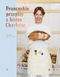 Francuskie przepisy z bistro Charlotte - Ewa Łuniewska - ebook