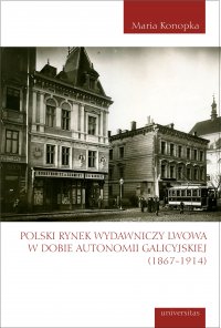 Polski rynek wydawniczy Lwowa w dobie autonomii galicyjskiej (1867-1914) - Maria Konopka - ebook