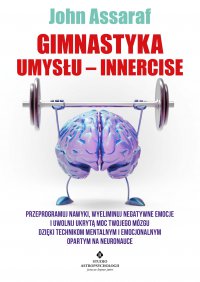 Gimnastyka Umysłu – Innercise - John Assaraf - ebook