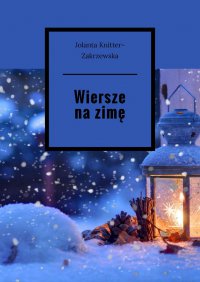 Wiersze na zimę - Jolanta Knitter-Zakrzewska - ebook