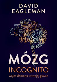 Mózg incognito. Wojna domowa w twojej głowie - David Eagleman - ebook