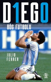 DIEGO. Bóg futbolu - Julio Ferrer - ebook