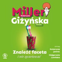 Znaleźć faceta i nie zwariować - Katarzyna Miller - audiobook