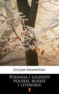 Podania i legendy polskie, ruskie i litewskie - Lucjan Siemieński - ebook