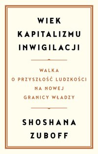 Wiek kapitalizmu inwigilacji - Shoshana Zuboff - ebook
