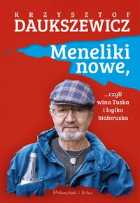 Meneliki nowe, czyli wina Tuska i logika białoruska - Krzysztof Daukszewicz - ebook