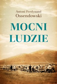 Mocni ludzie /broszura/ - Antoni Ferdynand Ossendowski - ebook