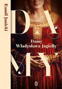 Damy Władysława Jagiełły - Kamil Janicki - ebook