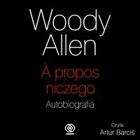A propos niczego. Autobiografia - Woody Allen - audiobook