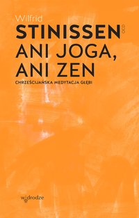Ani joga, ani zen. Chrześcijańska medytacja głębi - Wilfrid Stinissen - ebook