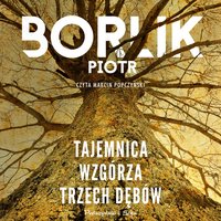 Tajemnica Wzgórza Trzech Dębów - Piotr Borlik - audiobook