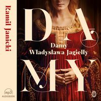 Damy Władysława Jagiełły - Kamil Janicki - audiobook