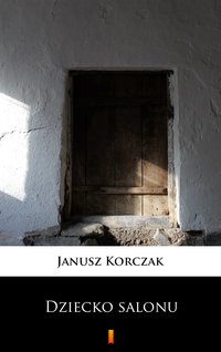 Dziecko salonu - Janusz Korczak - ebook