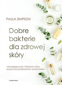 Dobre bakterie dla zdrowej skóry - Paula Simpson - ebook