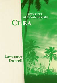 Kwartet aleksandryjski. Clea - Lawrence Durrell - ebook