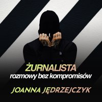 #Joanna Jędrzejczyk: Muszę dotknąć dna, aby mieć spokój w głowie - Żurnalista - Rozmowy bez kompromisów - podcast - żurnalista.pl - audiobook