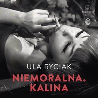 Niemoralna. Kalina - Ula Ryciak - audiobook