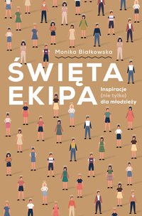 Święta Ekipa. Inspiracje (nie tylko) dla młodzieży - Monika Białkowska - ebook
