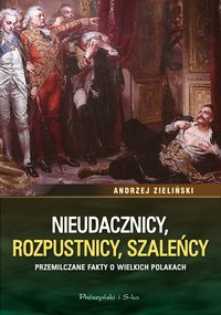 Nieudacznicy, rozpustnicy, szaleńcy - Andrzej Zieliński - ebook