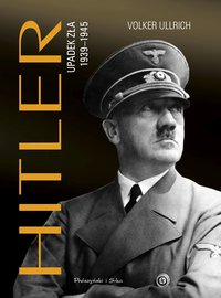 Hitler. Upadek zła 1939-1945 - Volker Ullrich - ebook