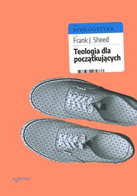 Teologia dla początkujących - Frank J. Sheed - ebook
