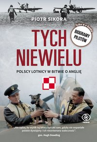 Tych niewielu. Polscy lotnicy w bitwie o Anglię - Piotr Sikora - ebook