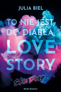 To nie jest, do diabła, love story! Skin deep - Julia Biel - ebook