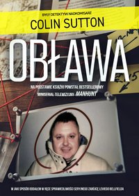 Obława. Manhunt W jaki sposób oddałem w ręce sprawiedliwości seryjnego zabójcę Leviego Bellfielda - Colin Sutton - ebook