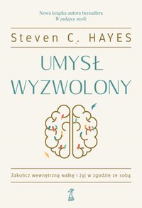 Umysł wyzwolony - Steven C. Hayes - ebook