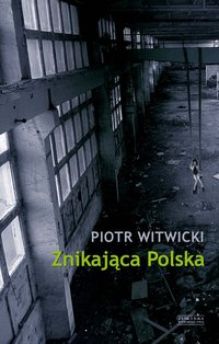 Znikająca Polska - Piotr Witwicki - ebook