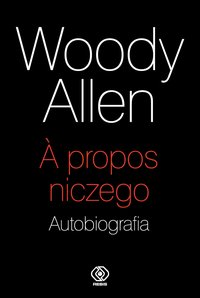 A propos niczego. Autobiografia - Woody Allen - ebook