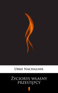 Życiorys własny przestępcy - Urke Nachalnik - ebook