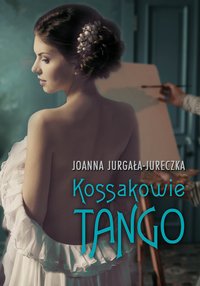 Kossakowie. Tango - Joanna Jurgała-Jureczka - ebook