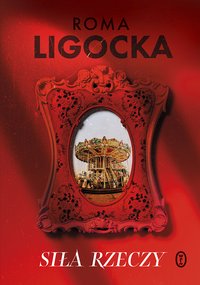 Siła rzeczy - Roma Ligocka - ebook