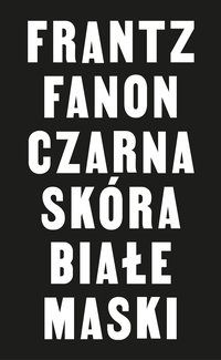 Czarna skóra, białe maski - Frantz Fanon - ebook