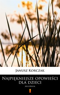 Najpiękniejsze opowieści dla dzieci - Janusz Korczak - ebook