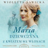 Maria. Dziewczyna z kwiatem we włosach - Wioletta Sawicka - audiobook